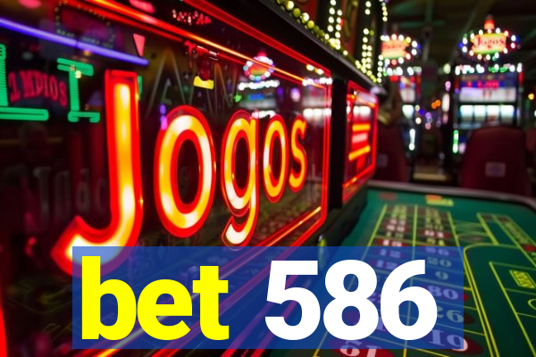 bet 586